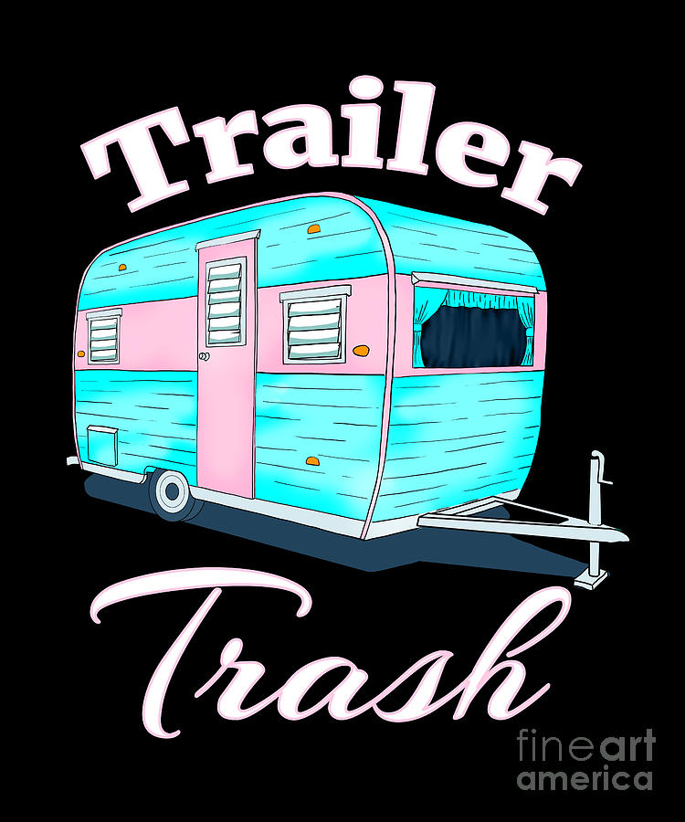 Funny Trailer Trash Camper Digital Art by MacDonald Creative Studios ...