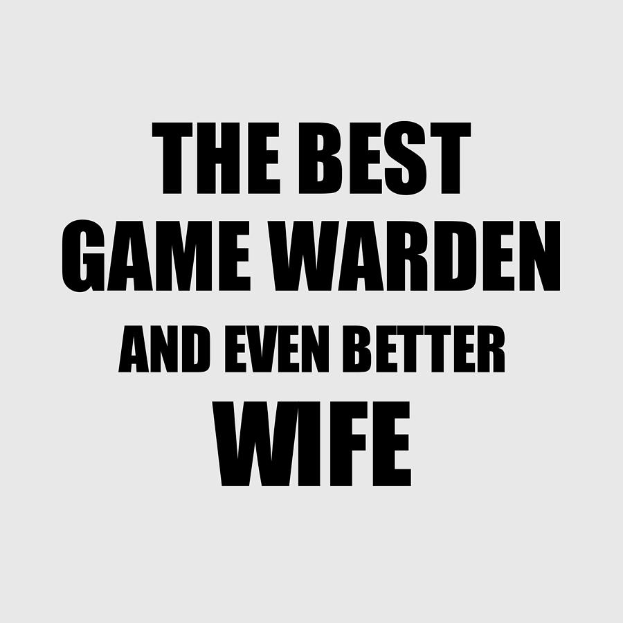 Game Warden Wife Funny Gift Idea for Spouse Gag Inspiring Joke The Best And  Even Better #1 Digital Art by Jeff Creation - Fine Art America