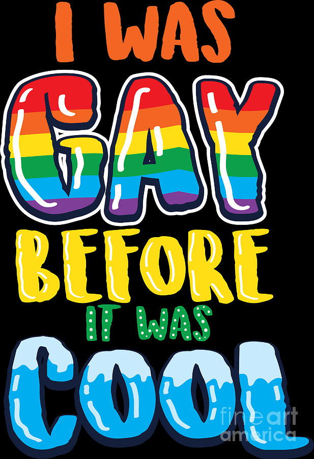 Gay Lesbian Lgbt I Was Gay Before It Was Cool Digital Art By Haselshirt