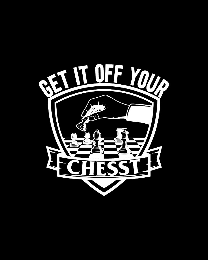 Get it off your Chesst Chess Pun 1 Digital Art by Me Fine Art America