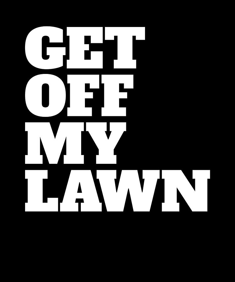 Get Off My Lawn Digital Art by Eyes Four - Fine Art America