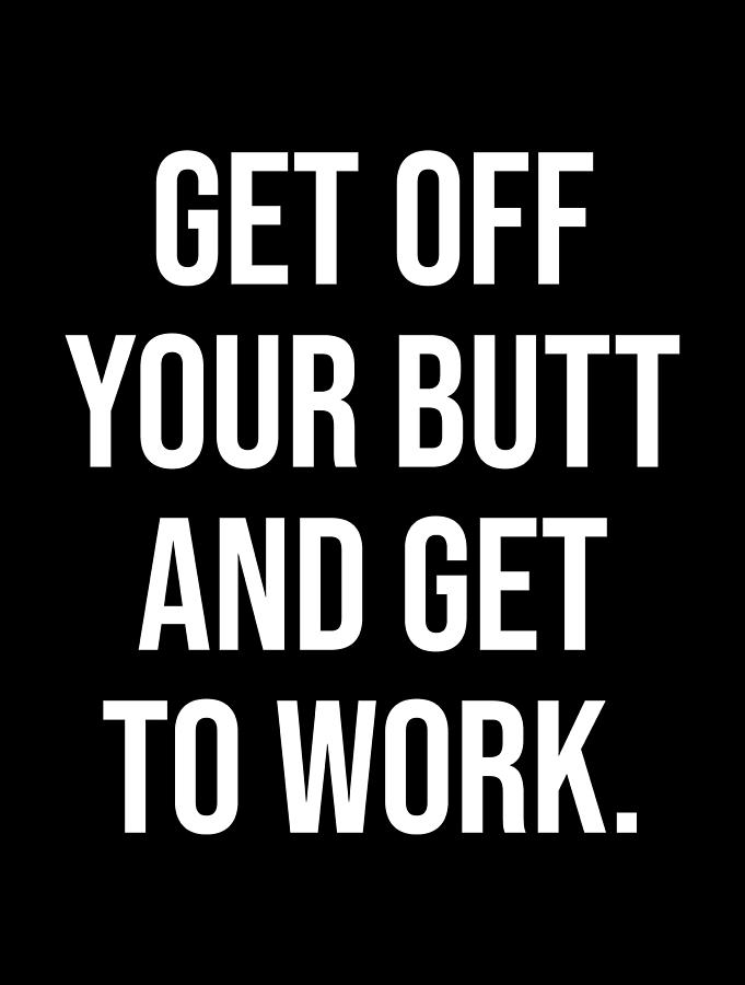 Get Off Your Butt Gym Hustle Success Motivational Digital Art By