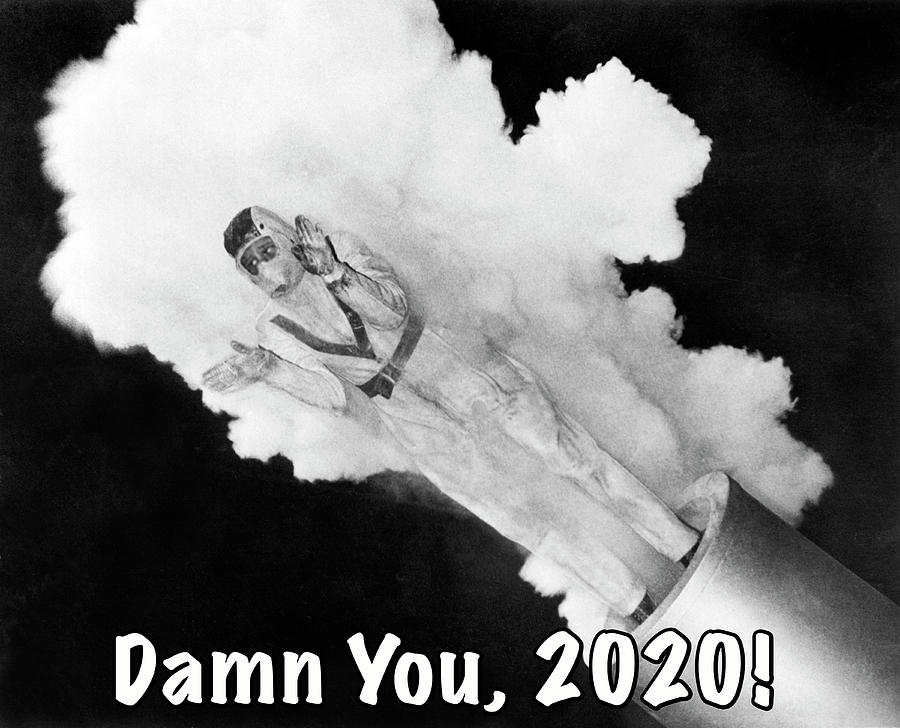 Damn You 2020  #7 Photograph by Underwood Archives TAC Graphics