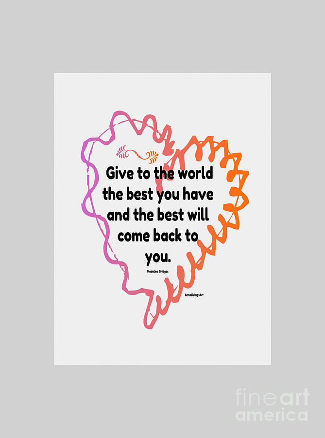 Give To The World The Best #1 Digital Art by Gena Livings