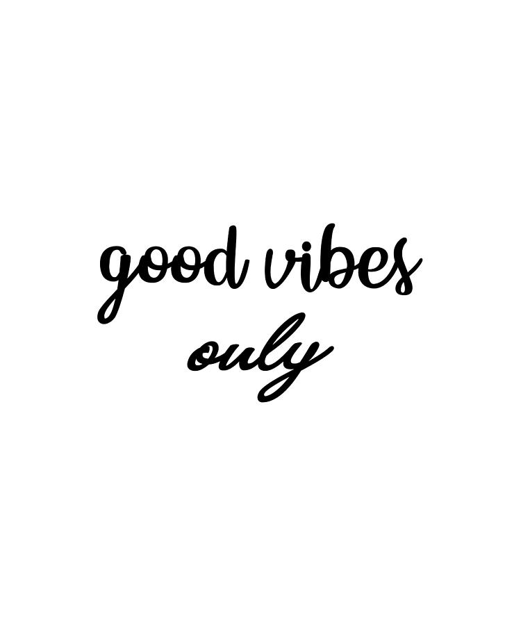 Good Vibes Only Quote Art Design Inspirational Mo #1 Photograph by ...