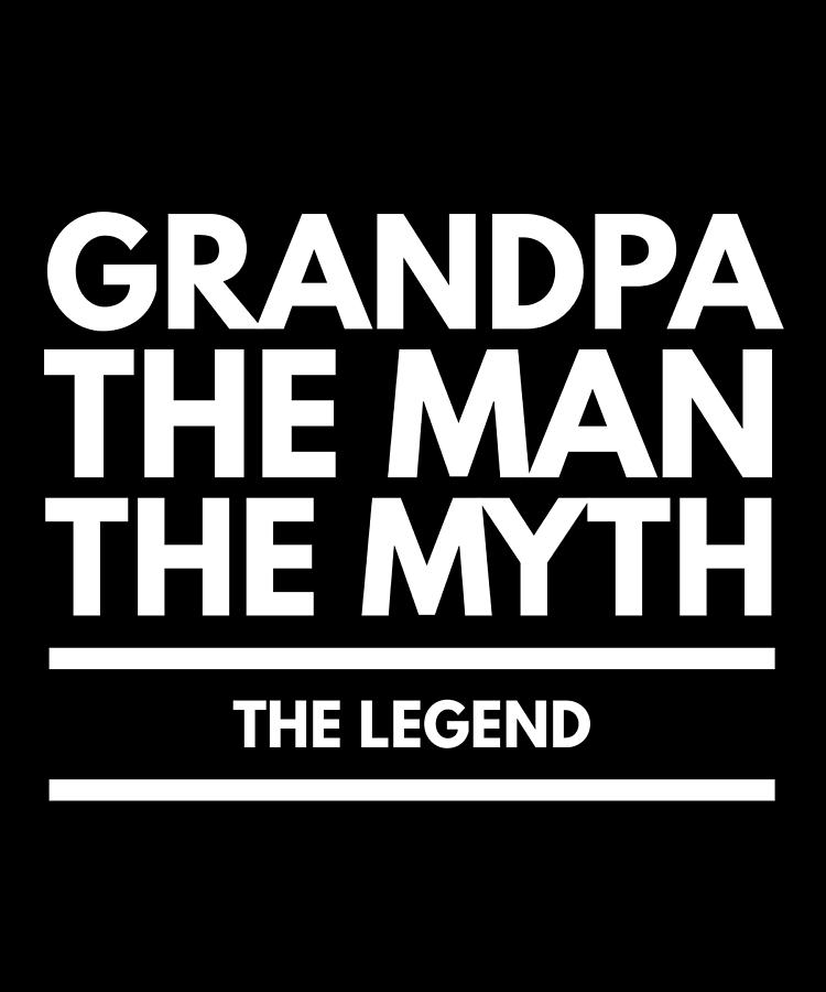 Grandpa The Man The Myth The Legend Digital Art By Organicfoodempire Pixels 