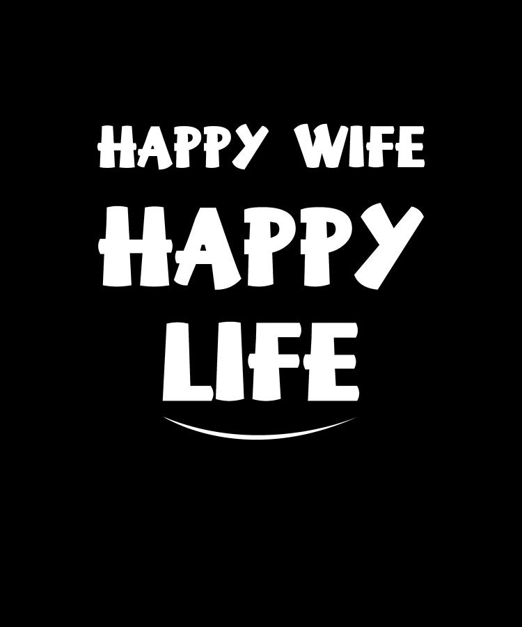 Happy Wife Happy Life Digital Art By Eboni Dabila Fine Art America 7507