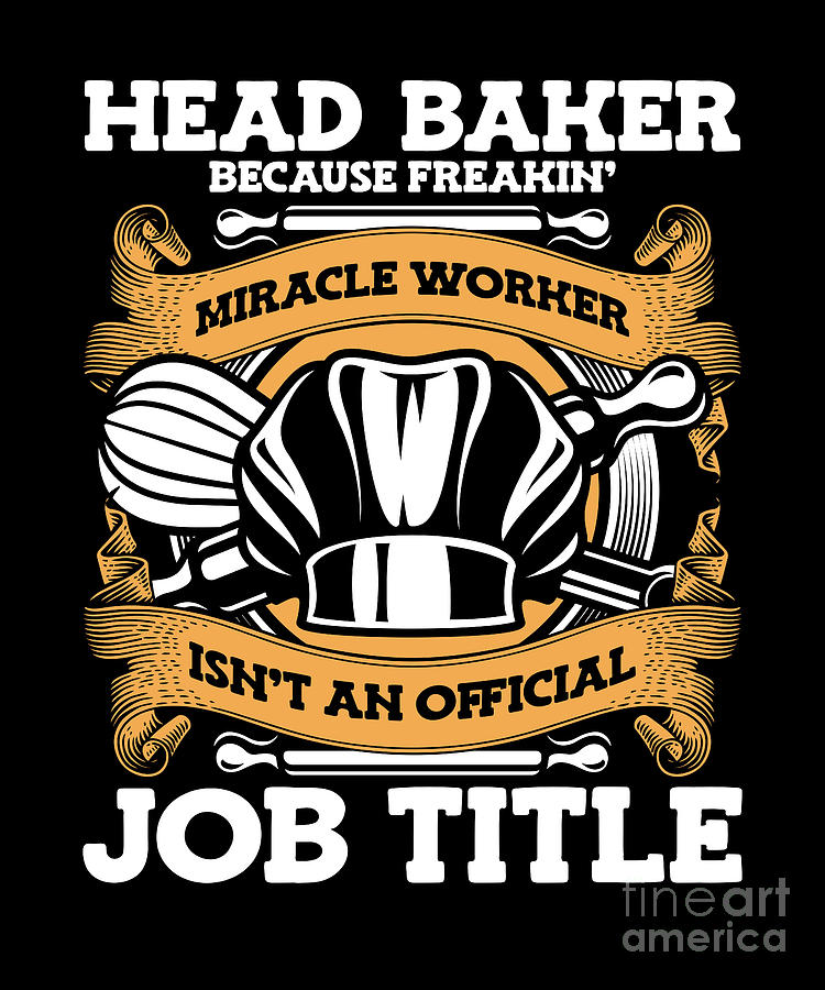 Head Baker Because Miracle Worker Isn't Job Title Bakery Digital Art by ...