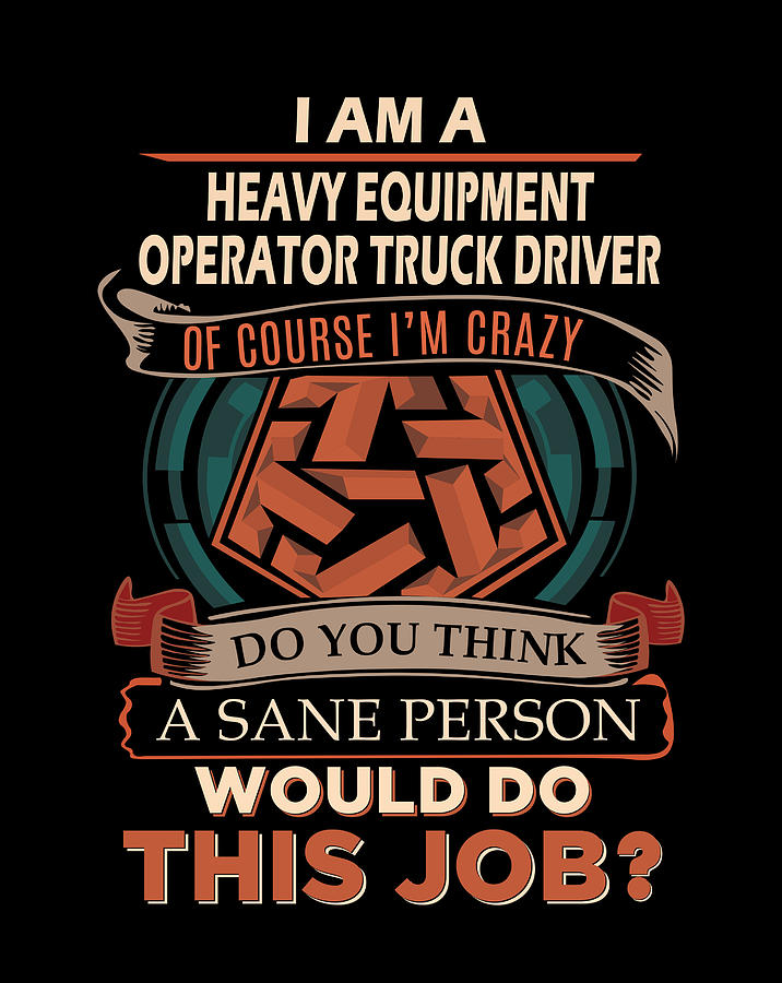Job Digital Art - Heavy Equipment Operator Truck Driver T Shirt - We Do Precision Job Gift Item Tee #1 by Shi Hu Kang