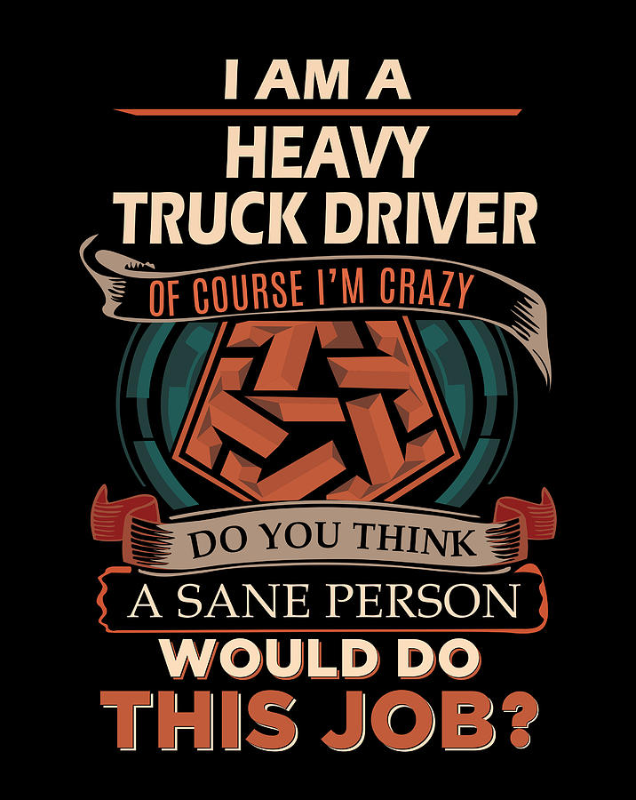 Job Digital Art - Heavy Truck Driver T Shirt - We Do Precision Job Gift Item Tee #1 by Shi Hu Kang