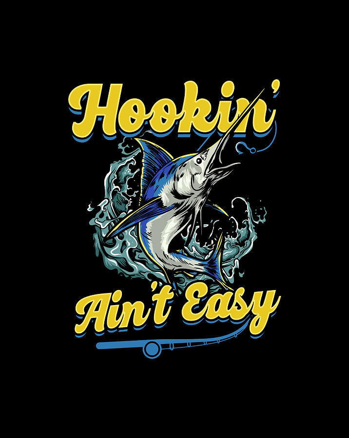 Hookin' Aint Easy Swordfish Fisherman Funny Angler Fishing Digital Art