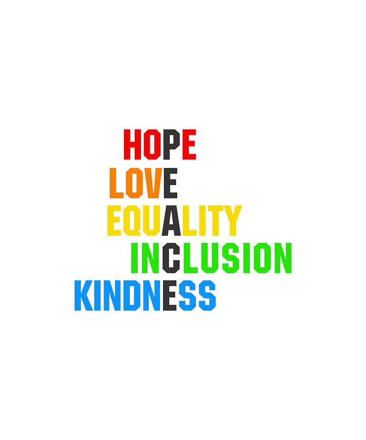 Hope Love Equality Inclusion Kindness Digital Art By Designmaxx Fine Art America