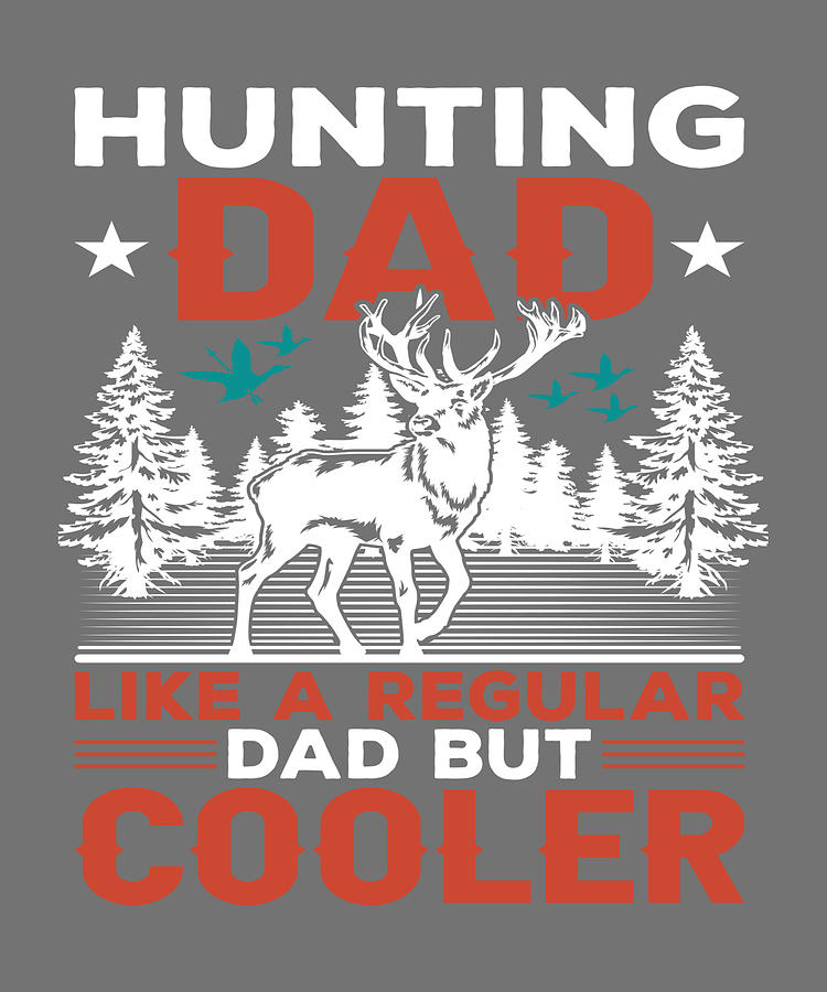 Hunting dad like a regular dad but cooler Painting by Markjohnson ...