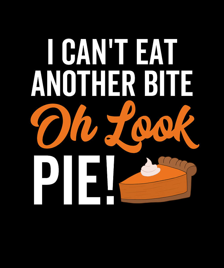 I Can't Eat Another Bite Oh Look Pie Digital Art by Francois Ringuette ...