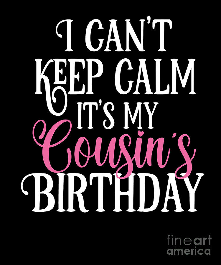 I Cant Keep Calm Its My Cousins Birthday Party graphic Digital Art by ...
