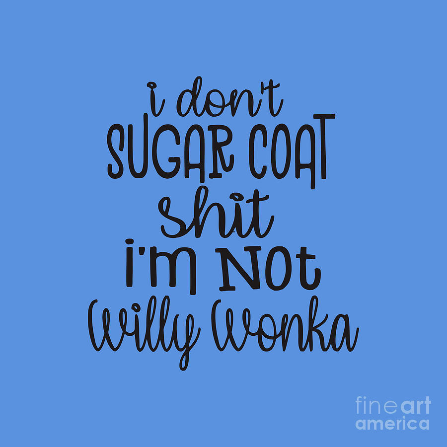 I Don't Sugar Coat Shit I'm Not Willy Wonka Drawing by Karta Waskita ...