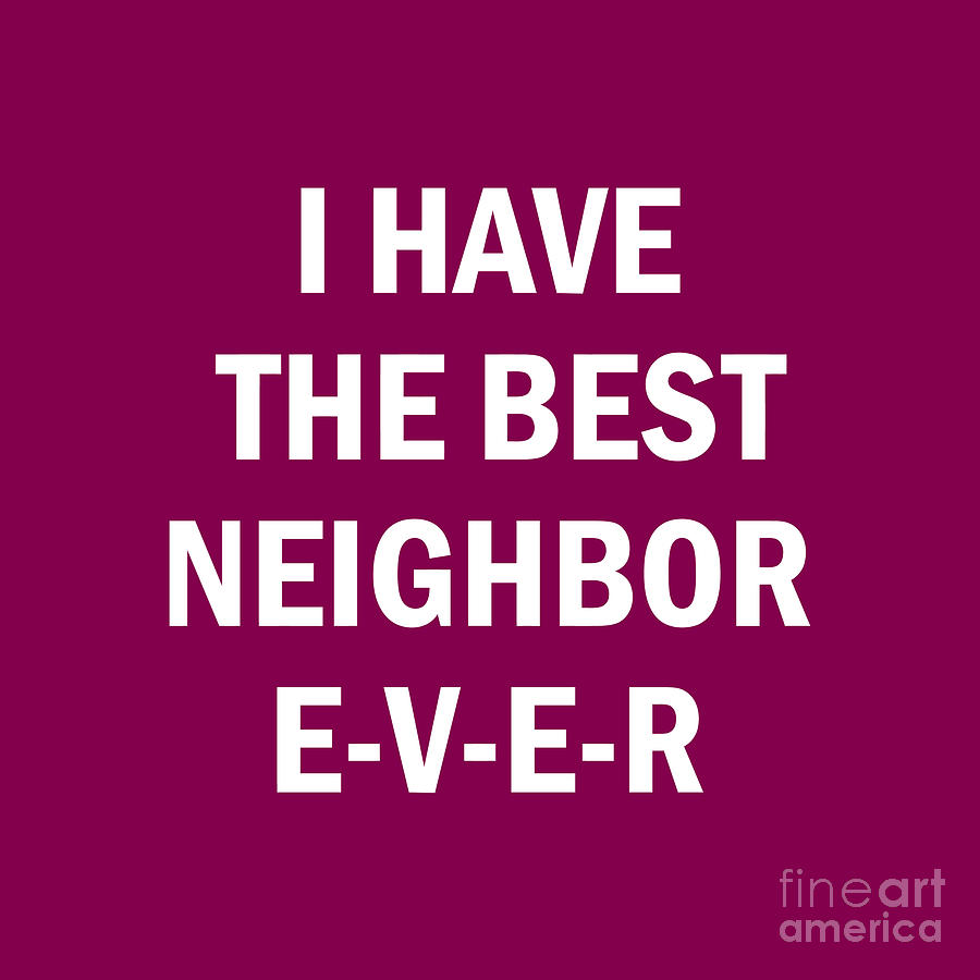 I have the best neighbor ever #1 by Karta Waskita
