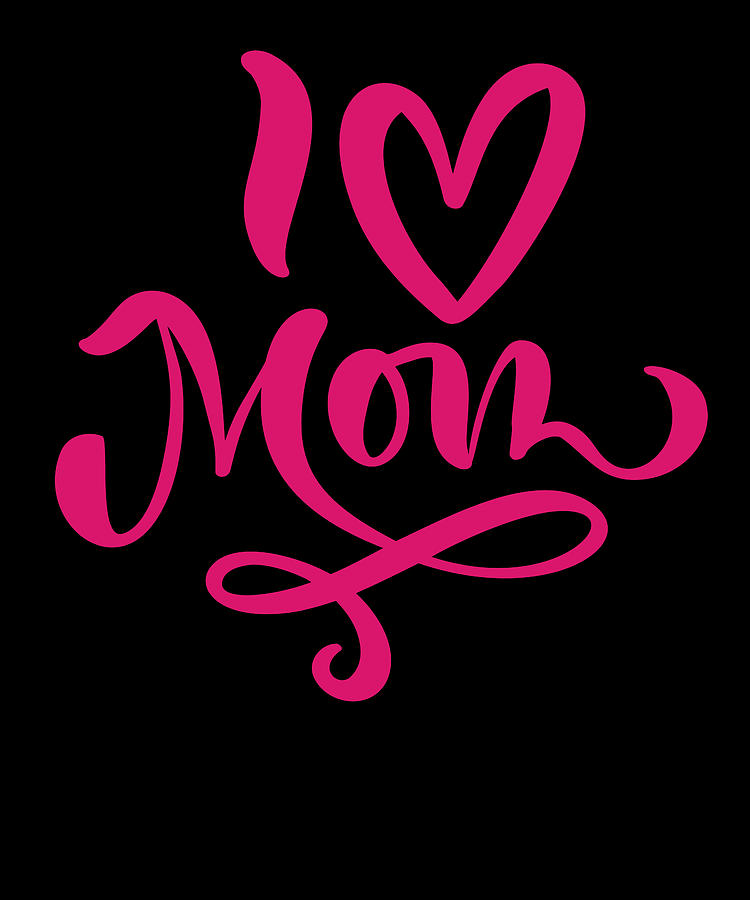 I Love Mom Digital Art by Alberto Rodriguez - Fine Art America