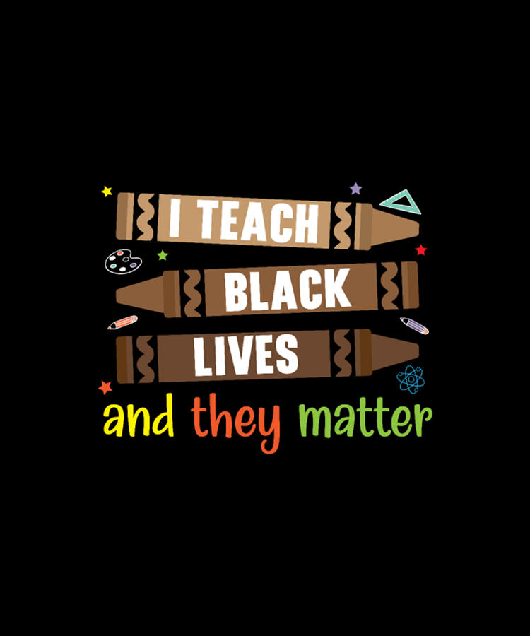 Educational Digital Art - I Teach Black Lives And They Matter Black Pride #1 by Tinh Tran Le Thanh