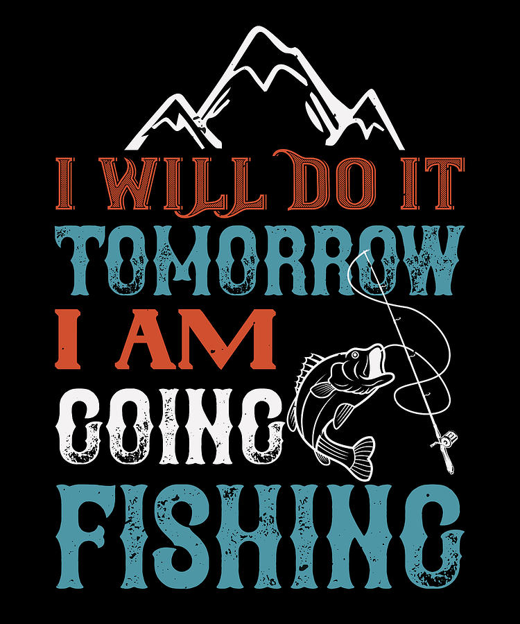 I Will Do It Tomorrow I Am Going Fishing Digital Art by Jacob Zelazny ...