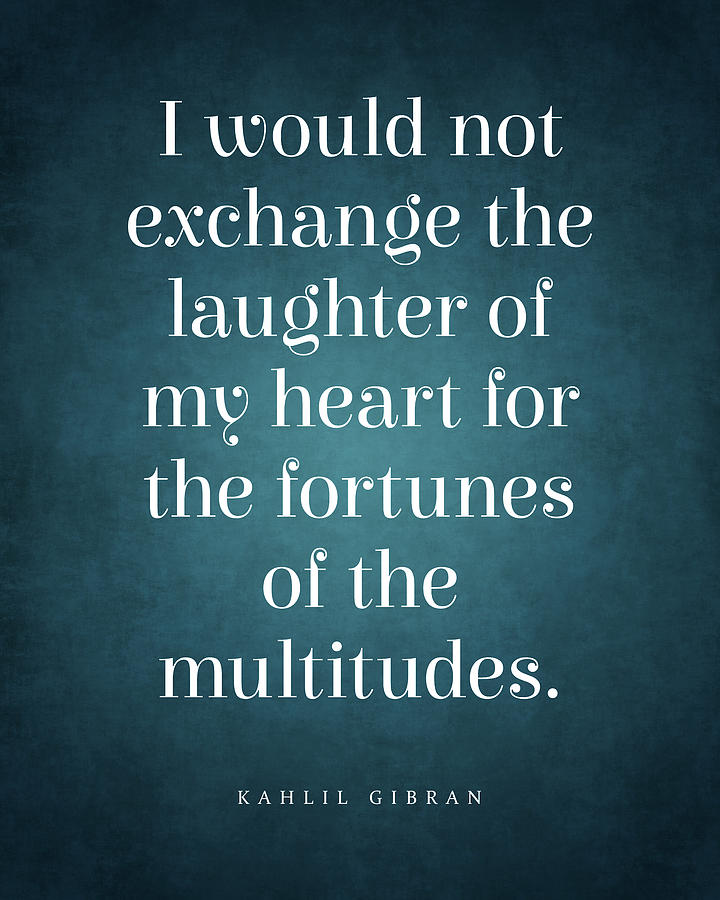 I Would Not Exchange The Laughter - Kahlil Gibran Quote - Literature - Typography Print Digital Art