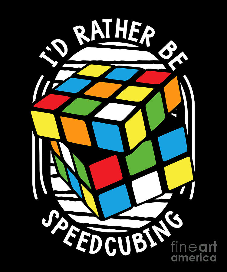 I'd Rather Be Speedcubing Speedcubing Cubing Speed Cuber Digital Art by ...
