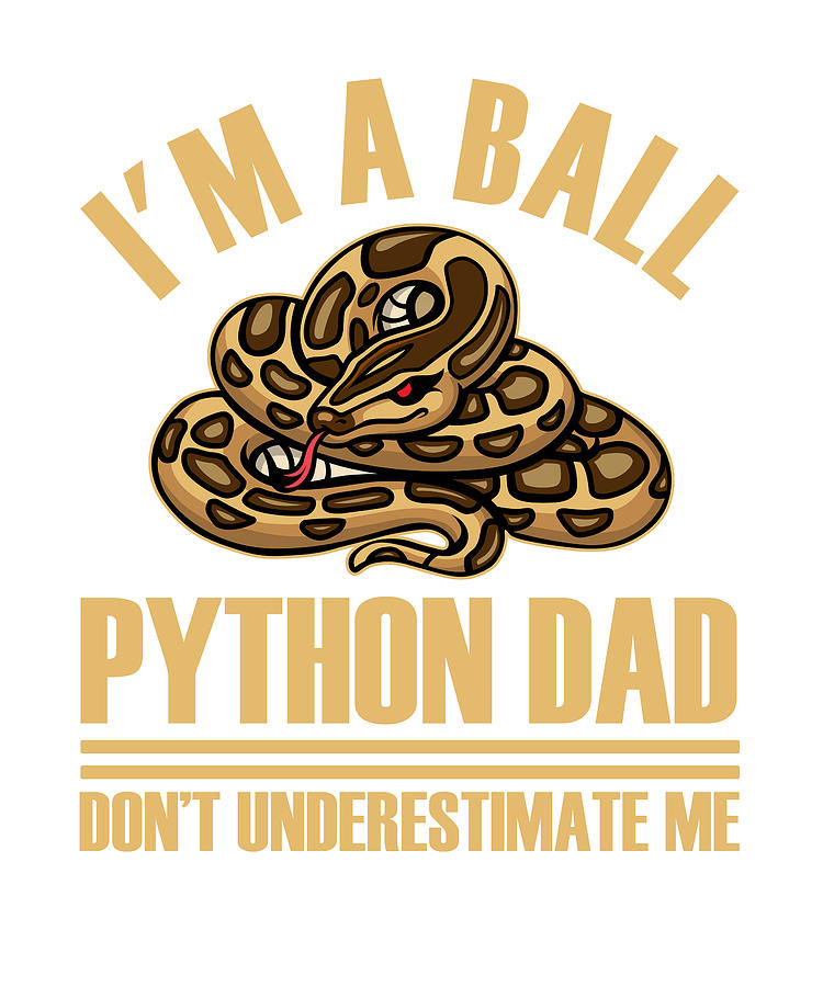 I'm A Ball Python Dad Snake Boa Pet Reptile Digital Art by Florian Dold ...