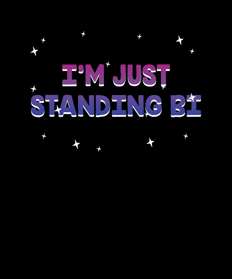 I'm Just Standing Bi Bisexual Sayings Bi Pride Quotes Digital Art by ...