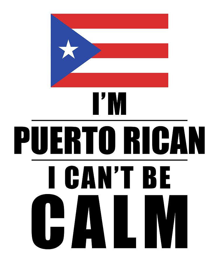 I'm Puerto Rican I Can't Be Calm Digital Art by Manuel Schmucker | Fine ...