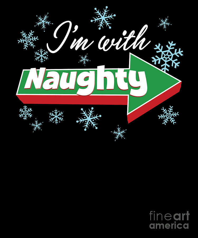 Im With Naughty Funny Couples Christmas Graphic Digital Art By Deluxe Chimp Fine Art America