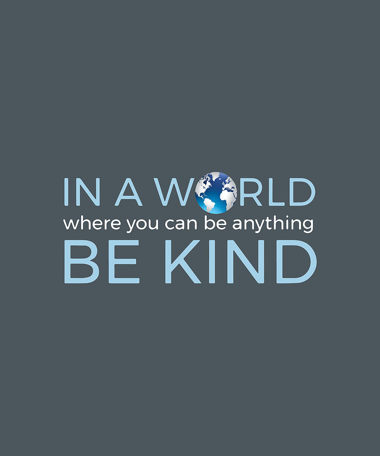In A World Where You Can Be Anything Be Kind America Digital Art by ...