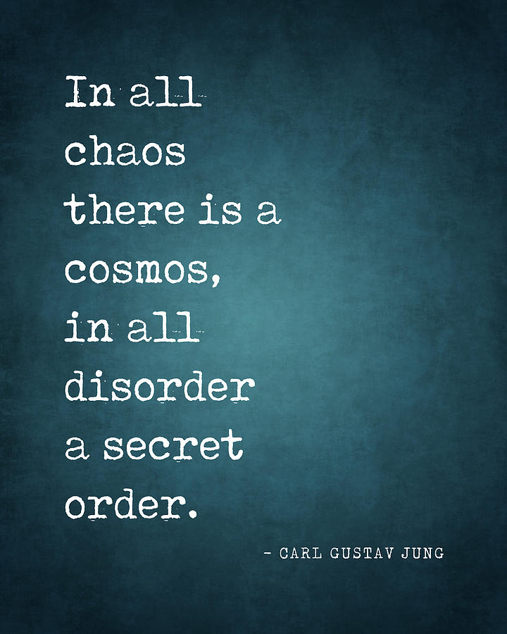 In all chaos there is a cosmos Carl Gustav Jung Quote Literature