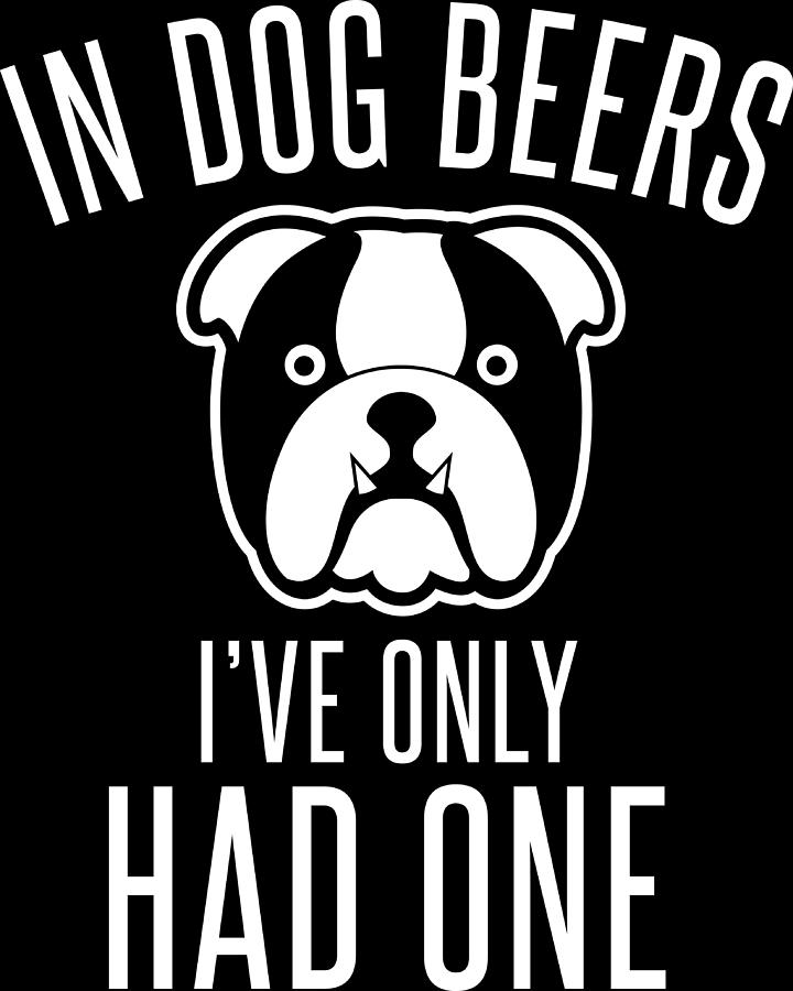 In Dog Beers Ive Only Had One Digital Art by Jacob Zelazny - Fine Art ...