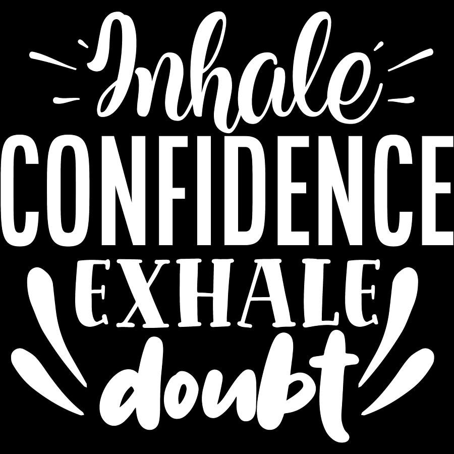 Inhale Confidence Exhale Doubt Motivational Saying Digital Art by Sweet ...