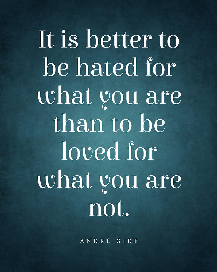 It Is Better To Be Hated For What You Are - Andre Gide Quote - Literature - Typography Print Digital Art
