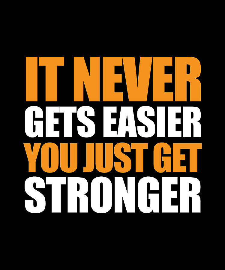 It Never Gets Easier You Just Get Stronger Digital Art by Alberto ...
