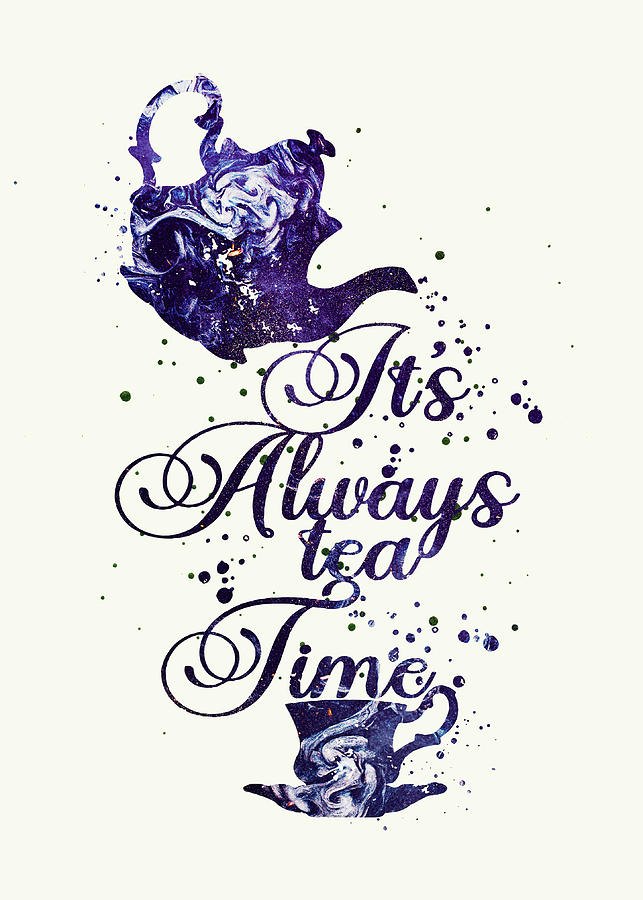 Its Always Tea Time Alice In Wonderland Mad Hatter Quote Digital Art By Wrenn Huber Fine Art 4632