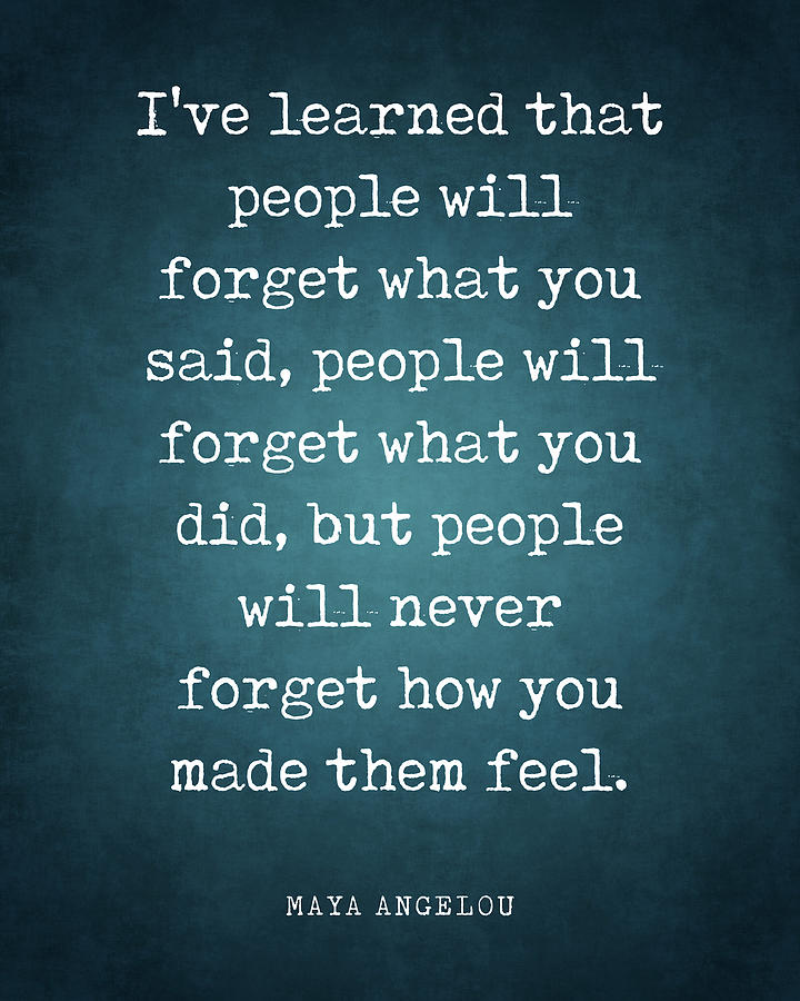 I've learned that people will forget - Maya Angelou Quote - Literature ...