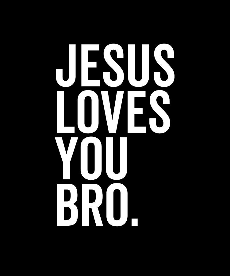 Jesus Loves You Bro Digital Art by Francois Ringuette | Fine Art America