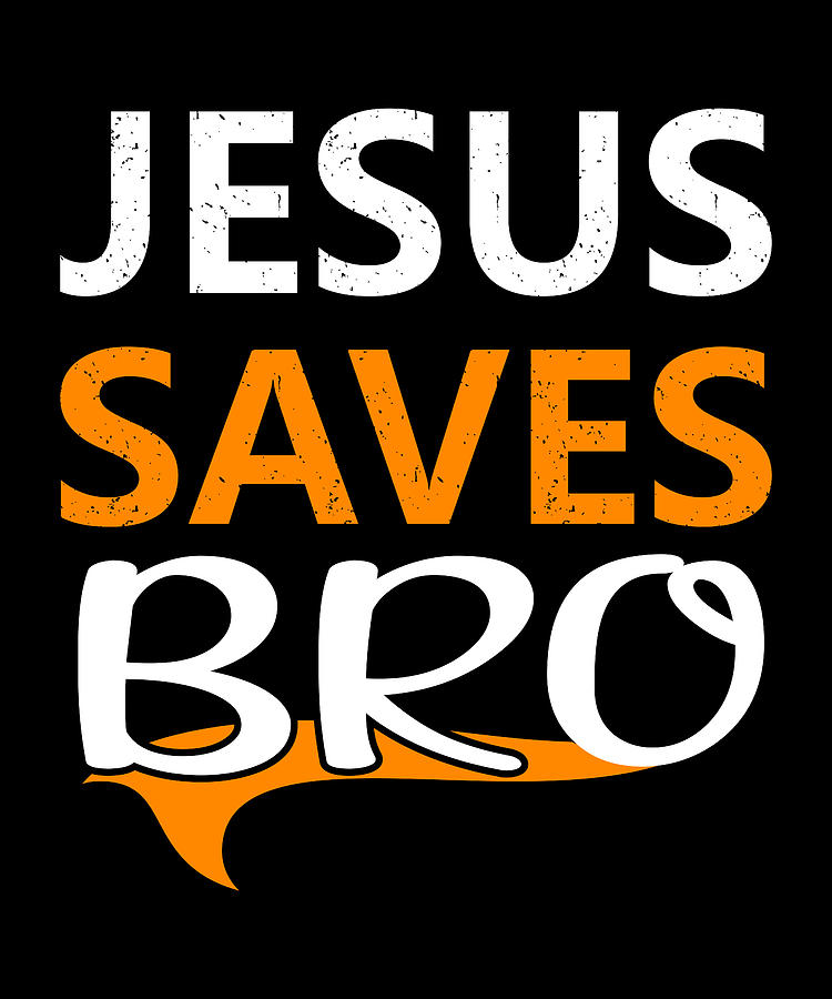 Jesus Saves Bro Digital Art By Alberto Rodriguez - Fine Art America