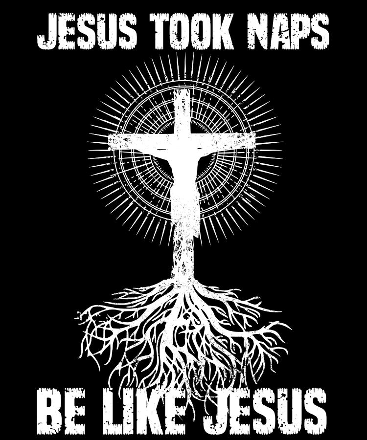 Jesus Took Naps Be Like Jesus I Bible Verse Digital Art by Bi Nutz ...