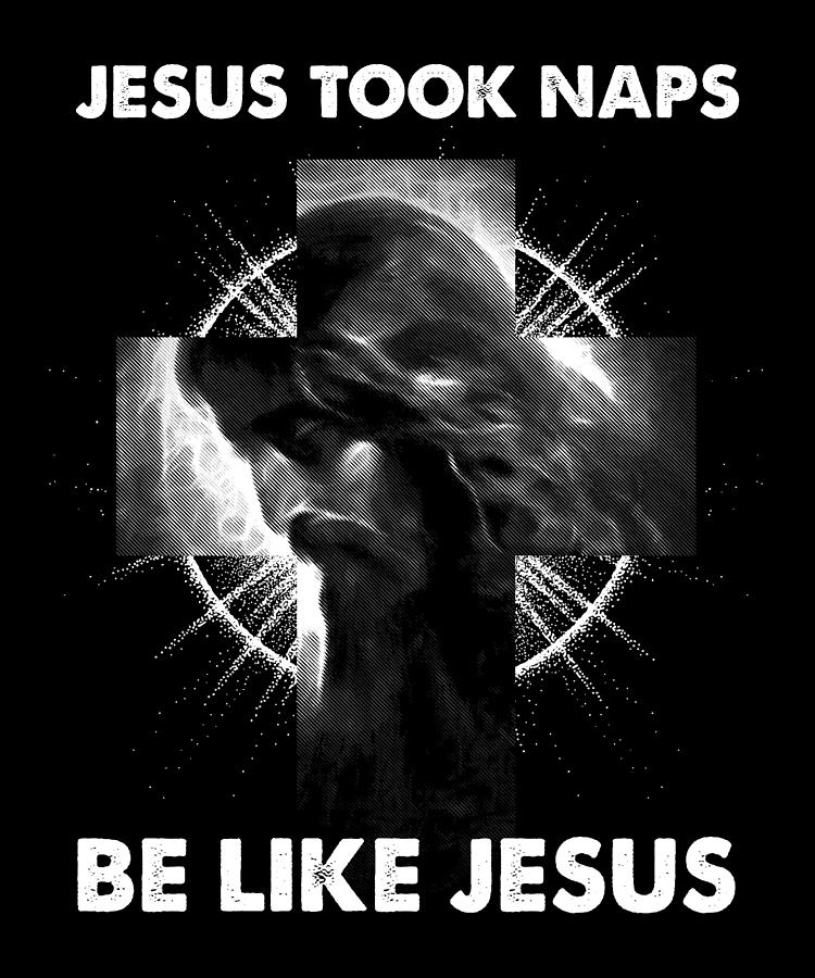 Jesus Took Naps Be Like Jesus I Christian God Digital Art by Bi Nutz ...