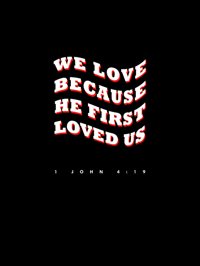1 John 4 19 - Bible Verses 2 - Christian - Faith Based - Inspirational - Spiritual, Religious Digital Art by Studio Grafiikka