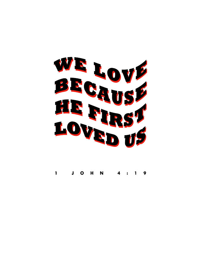 1 John 4 19 - Bible Verses 1 - Christian - Faith Based - Inspirational - Spiritual, Religious Digital Art by Studio Grafiikka