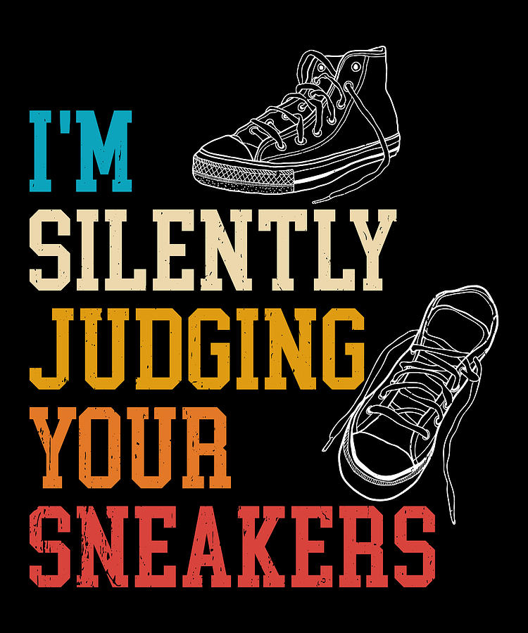 Kicks Digital Art - Judging Sneakers Funny Sneaker Lover #1 by Me