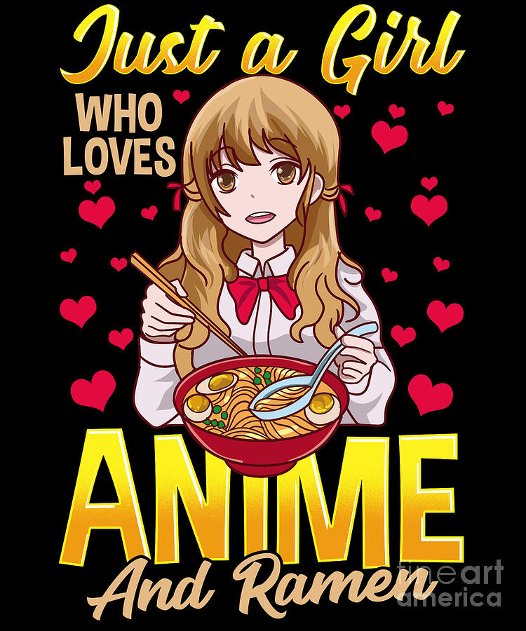 Just A Girl Who Loves Anime And Ramen Funny Foodie Digital Art by The  Perfect Presents - Fine Art America