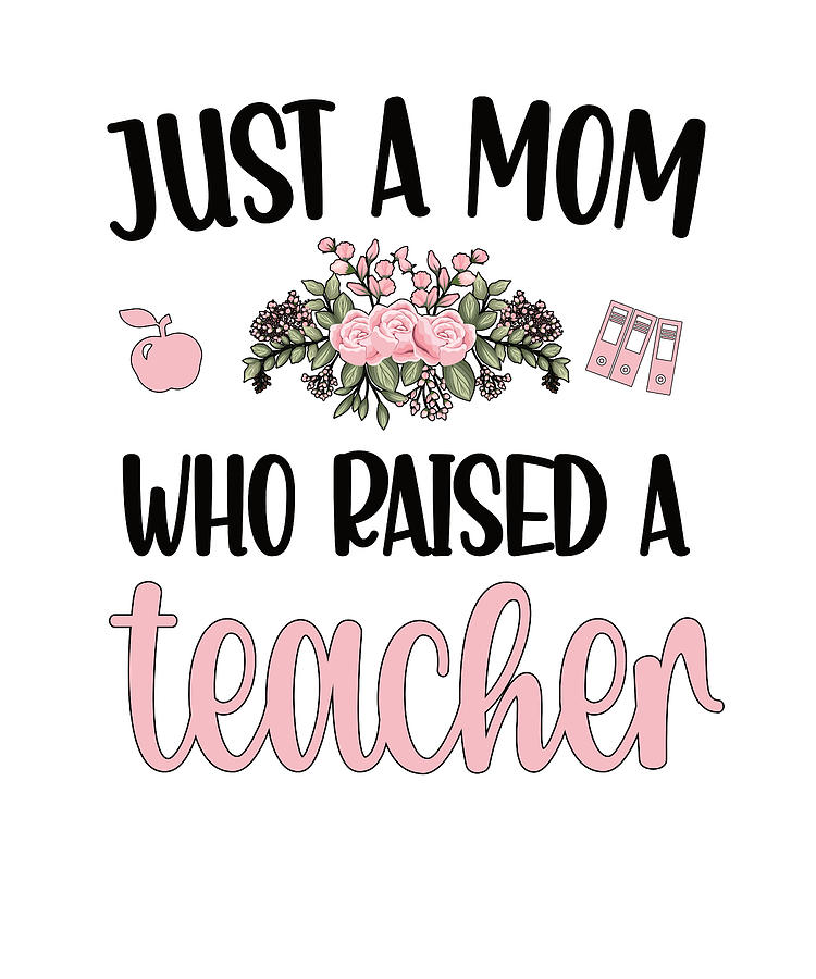 Just A Mom Who Raised A Teacher Mom Teacher Mother Digital Art by ...