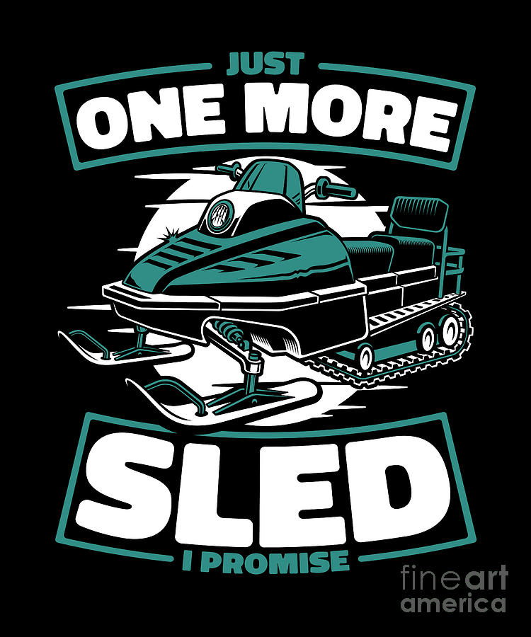 Just One More Sled I Promise Snowmachining Snowmobile Riding Digital