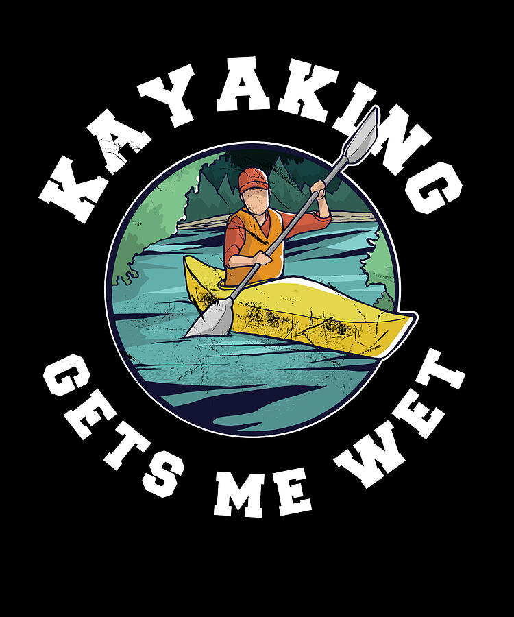 Kayaking gets me wet - Funny Kayak Gift Digital Art by Philip Anders - Pixels Kayaking gets me wet - Funny Kayak Gift Digital Art by Philip Anders - Pixels