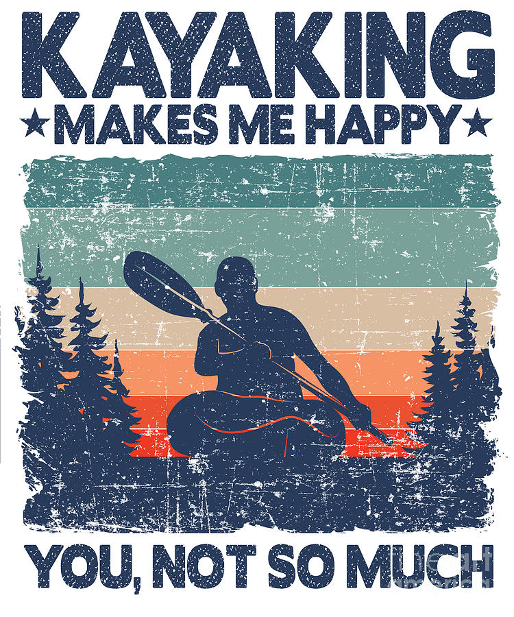 Kayaking Makes Me Happy Kayak Lover Funny Gift Dad Digital Art by Lisa  Stronzi - Fine Art America